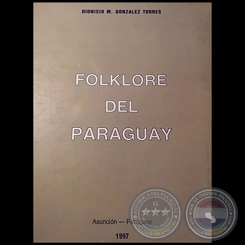 FOLKLORE DEL PARAGUAY - Autor: DIONISIO M. GONZLEZ TORRES - Ao: 1997